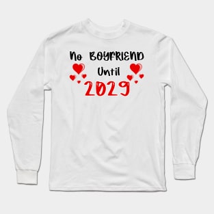 No Boyfriend Until 2029 Long Sleeve T-Shirt